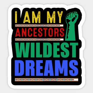 I am my ancestors Wildest Dreams Sticker
